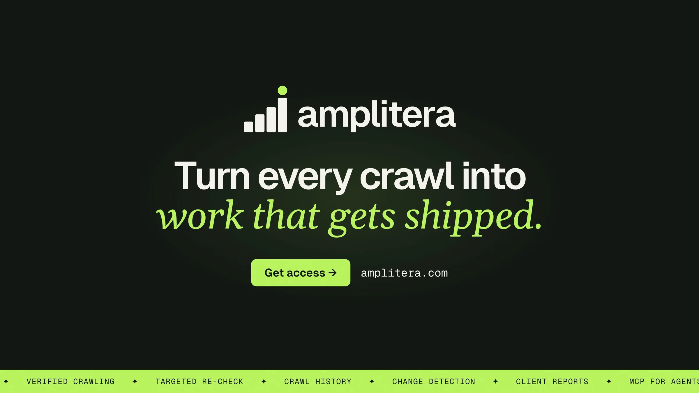 Closing still with the Amplitera logo, the line turn every crawl into work that gets shipped and a get access button
