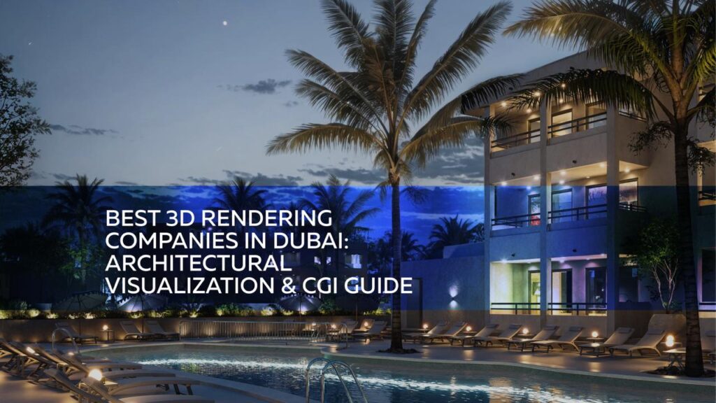 Architectural visualization and CGI by best 3D rendering companies in Dubai for real estate projects
